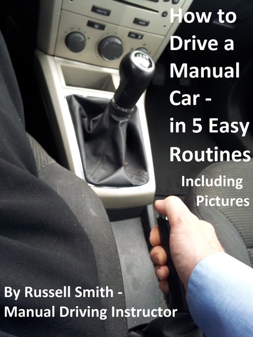 Title details for How to Drive a Stick Shift -Manual Car in 5 Easy Routines Including Pictures by Russell Smith - Available